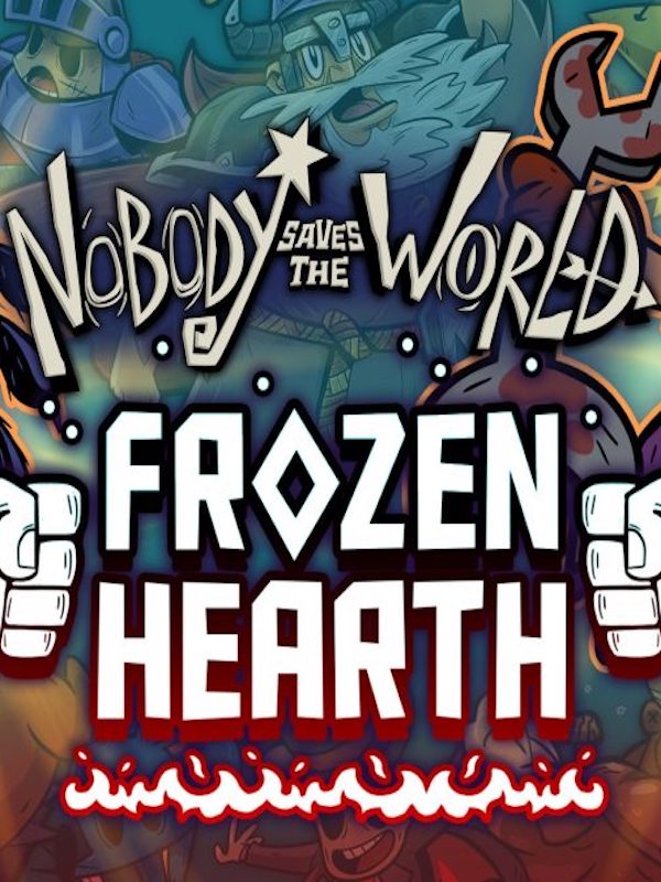 Nobody Saves the World - Frozen Hearth DLC
