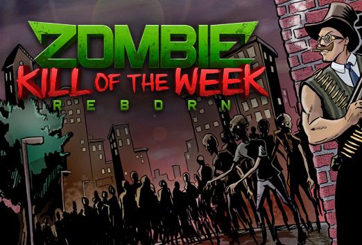 Zombie Kill of the Week - Reborn