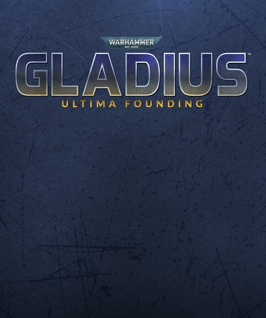 Warhammer 40,000: Gladius - Ultima Founding