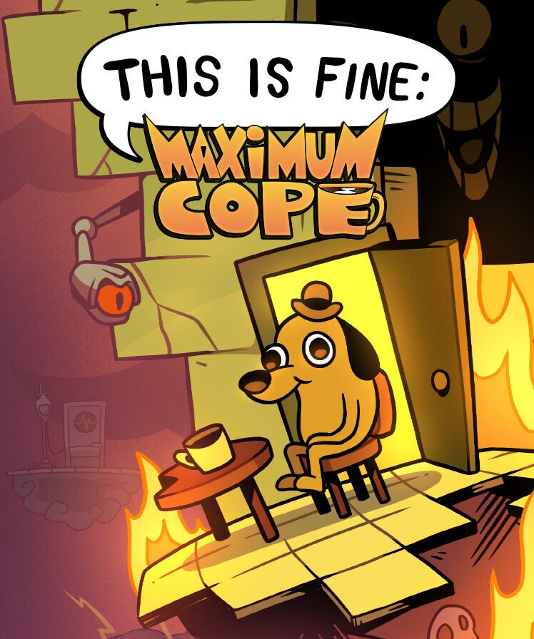 This Is Fine: Maximum Cope