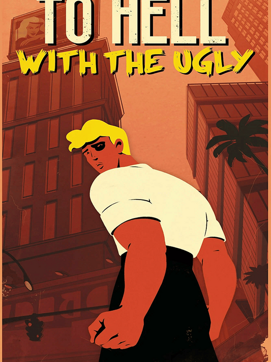 To Hell With The Ugly