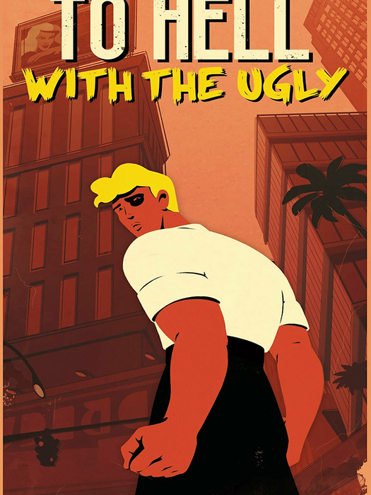 To Hell With The Ugly