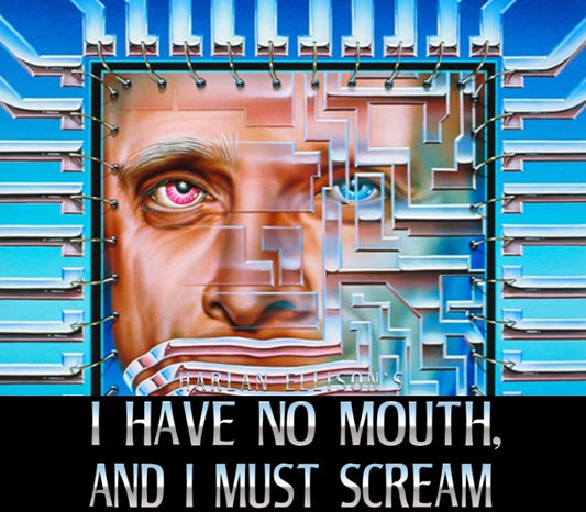 I Have No Mouth, And I Must Scream