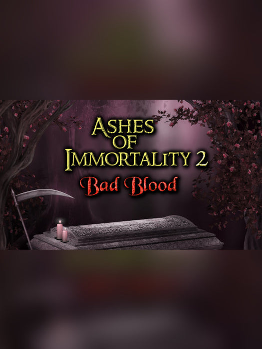 Ashes of Immortality II - Bad Blood